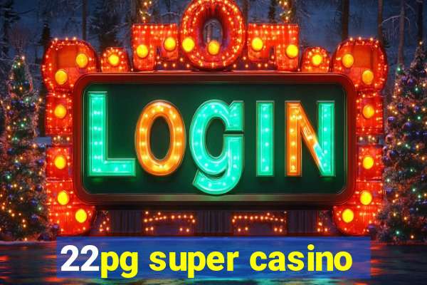 22pg super casino