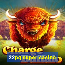 22pg super casino