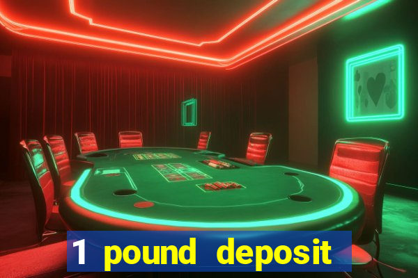 1 pound deposit casino bonus