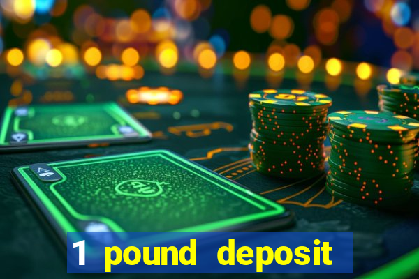 1 pound deposit casino bonus