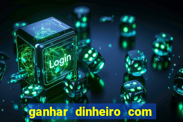 ganhar dinheiro com jogos online