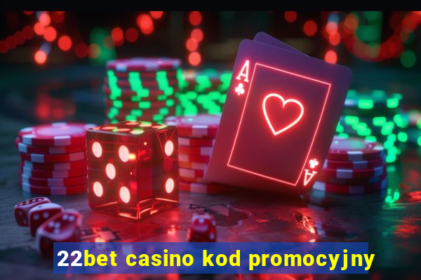 22bet casino kod promocyjny