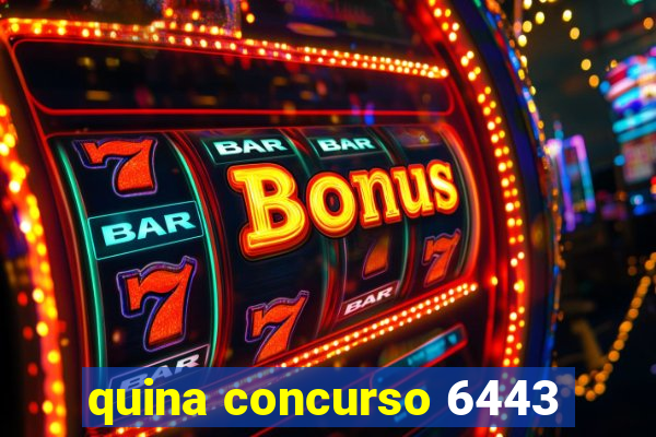 quina concurso 6443