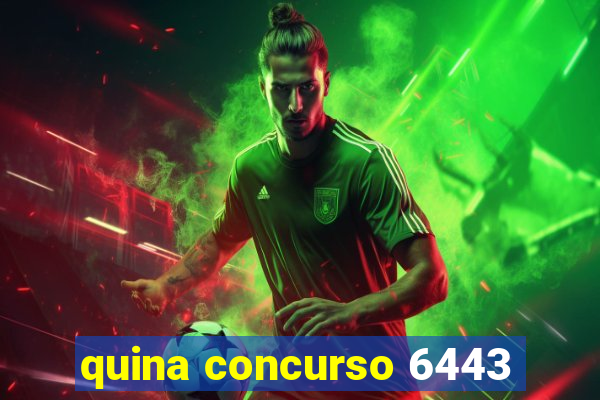 quina concurso 6443