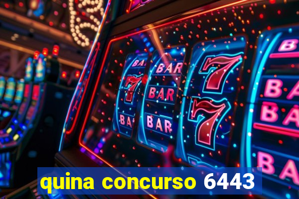 quina concurso 6443