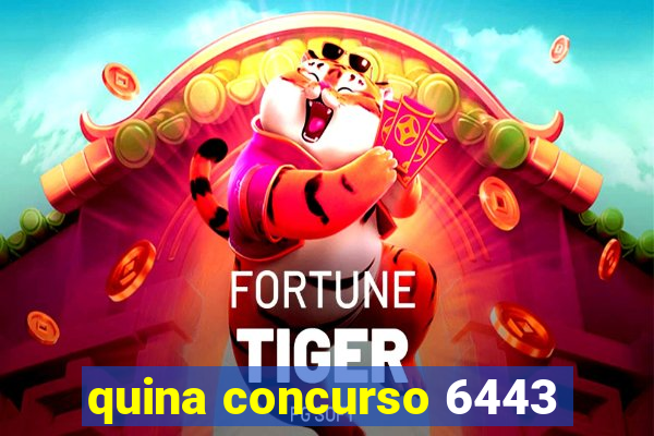 quina concurso 6443