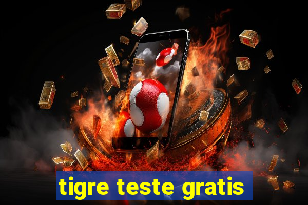 tigre teste gratis