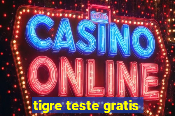 tigre teste gratis