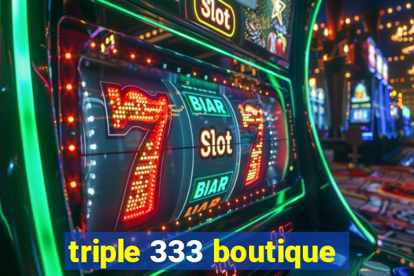 triple 333 boutique