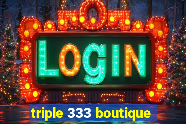 triple 333 boutique