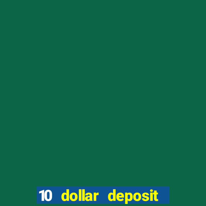 10 dollar deposit online casinos