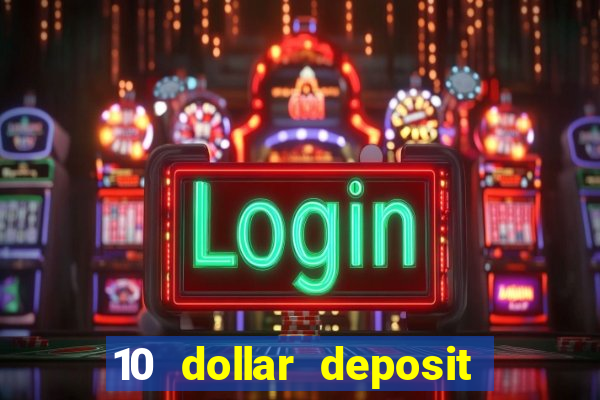 10 dollar deposit online casinos