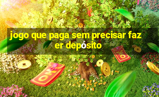 jogo que paga sem precisar fazer depósito