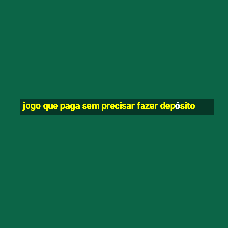 jogo que paga sem precisar fazer depósito