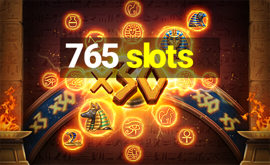 765 slots