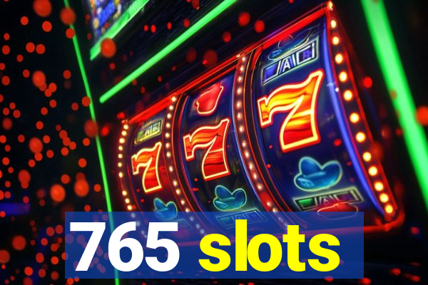 765 slots