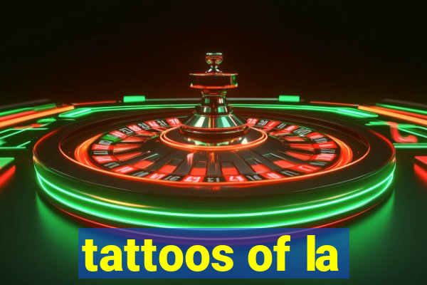 tattoos of la