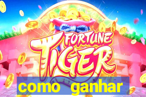 como ganhar dinheiro no tigre da fortuna