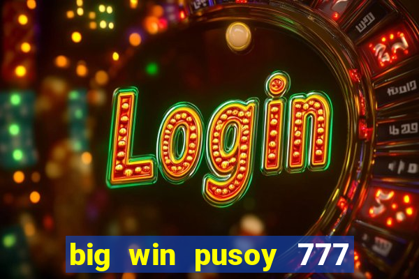 big win pusoy 777 and tongits