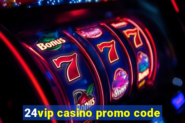 24vip casino promo code