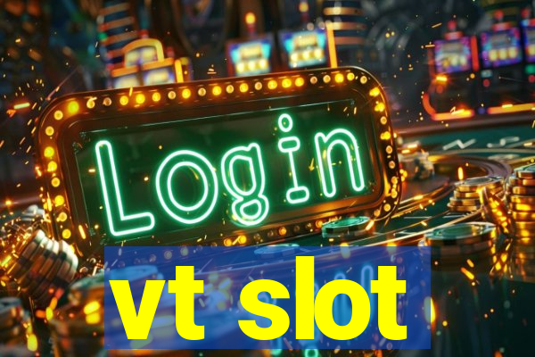 vt slot