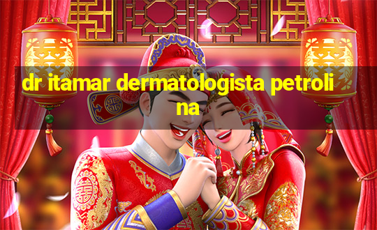 dr itamar dermatologista petrolina