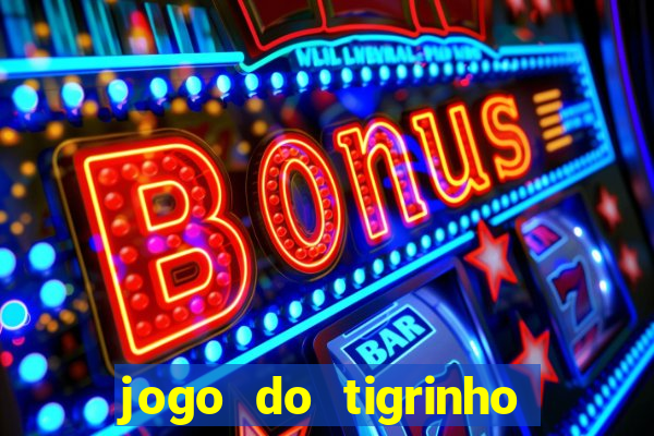 jogo do tigrinho da bet