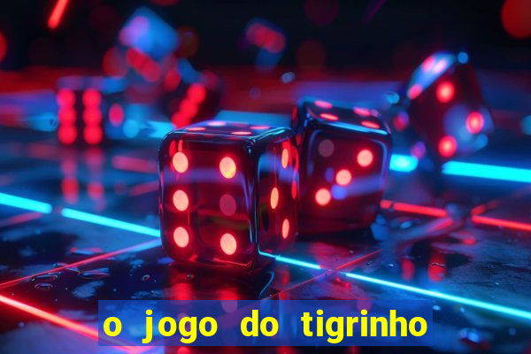 o jogo do tigrinho da dinheiro mesmo