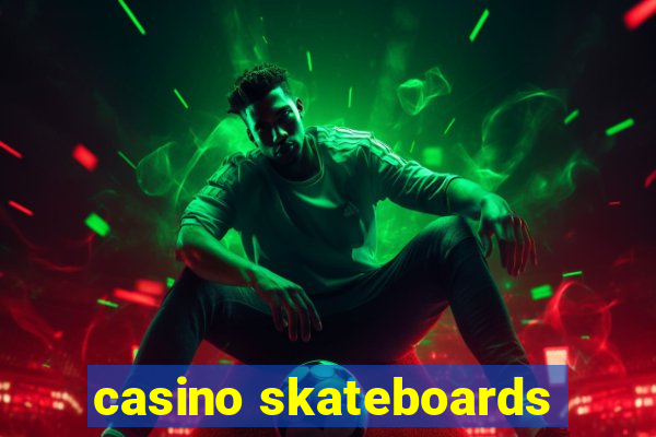 casino skateboards