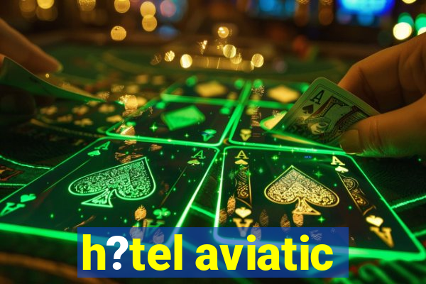 h?tel aviatic