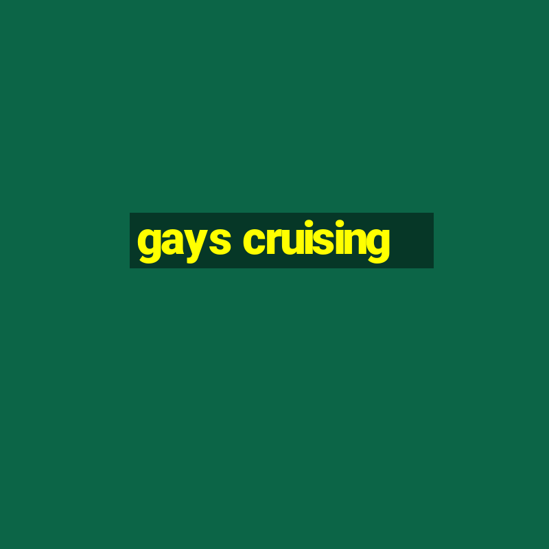 gays cruising