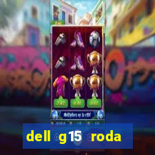 dell g15 roda quais jogos