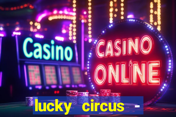 lucky circus - casino slots