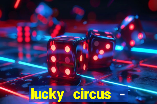 lucky circus - casino slots