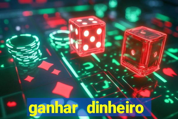 ganhar dinheiro real jogando