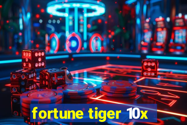 fortune tiger 10x