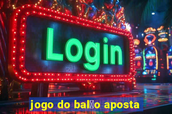 jogo do bal茫o aposta