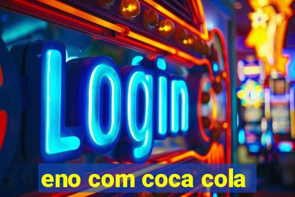 eno com coca cola