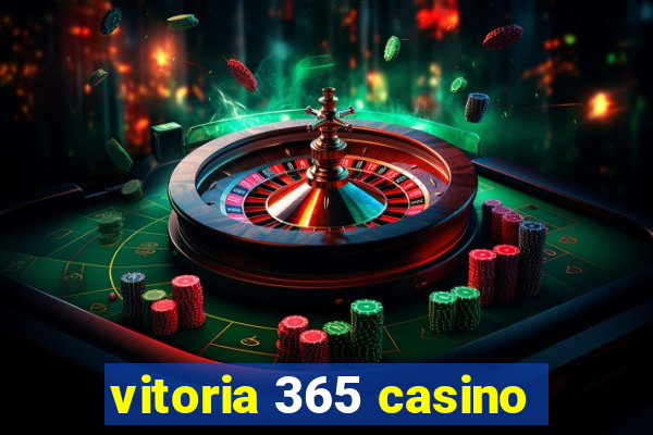 vitoria 365 casino