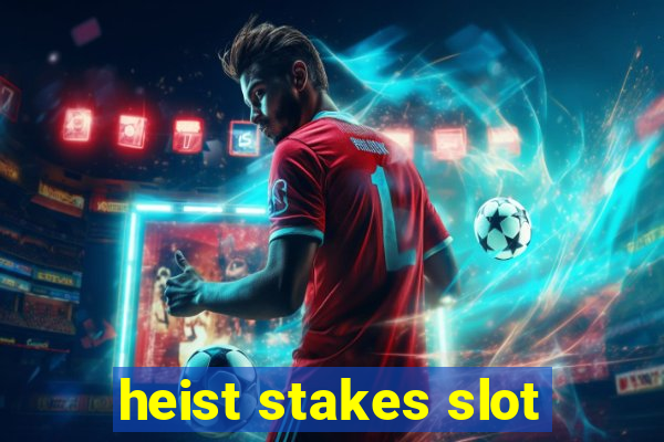 heist stakes slot