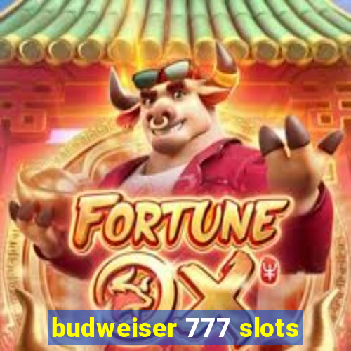 budweiser 777 slots