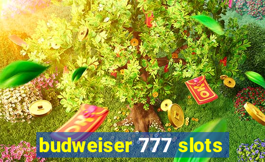 budweiser 777 slots