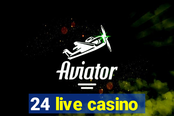 24 live casino