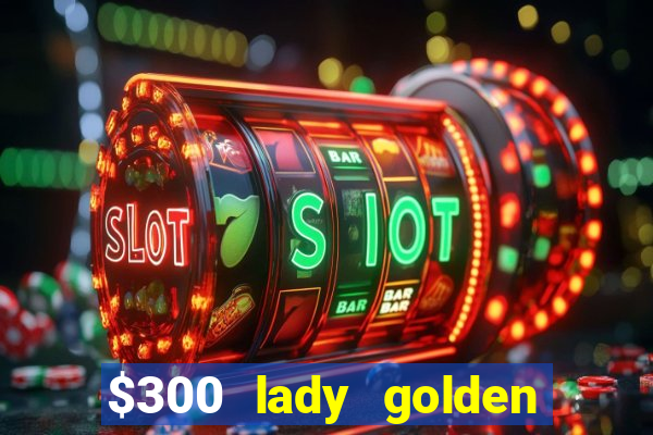 $300 lady golden casino no deposit bonus