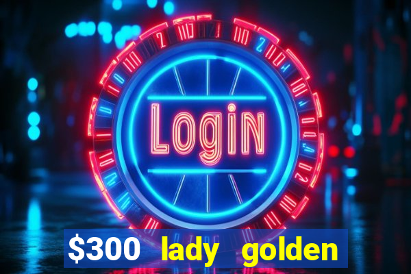 $300 lady golden casino no deposit bonus