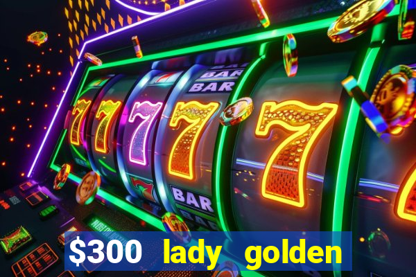 $300 lady golden casino no deposit bonus