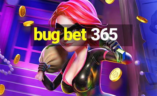 bug bet 365