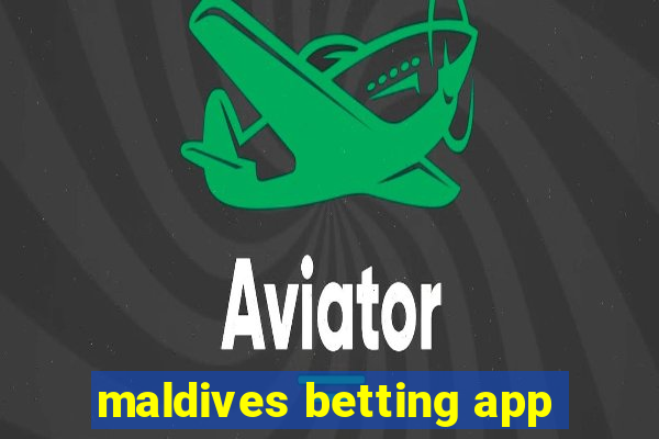 maldives betting app