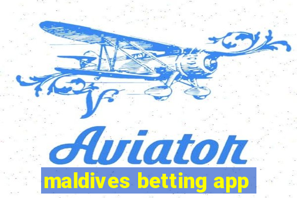 maldives betting app