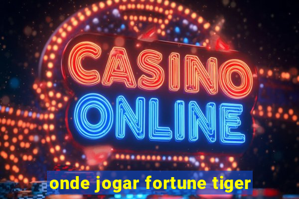 onde jogar fortune tiger